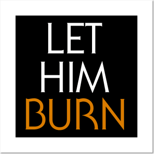 LET HIM BURN Posters and Art